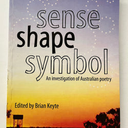 Sense Shape Symbol: An Investigation of Australian Poetry Edited by Brian Keyte
