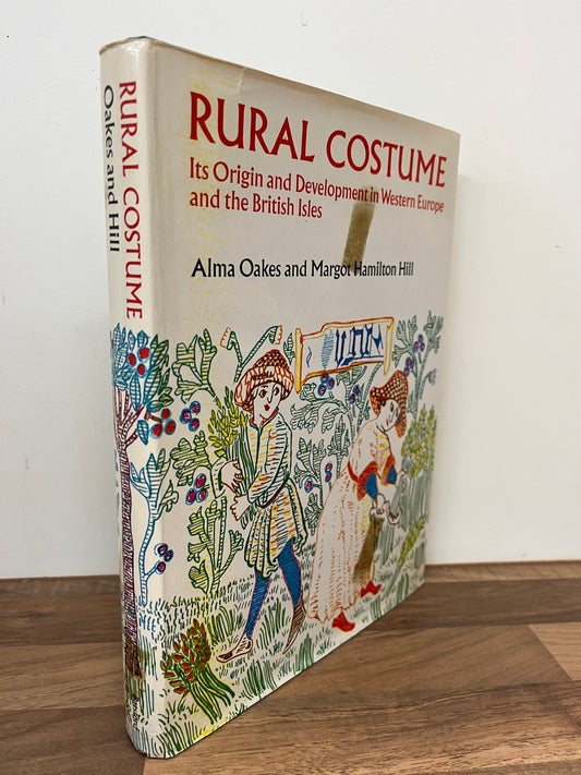 Rural Costume, Its Origins and Development in Western Europe and the British Isles by Alma Oakes and Margot Hamilton Hill