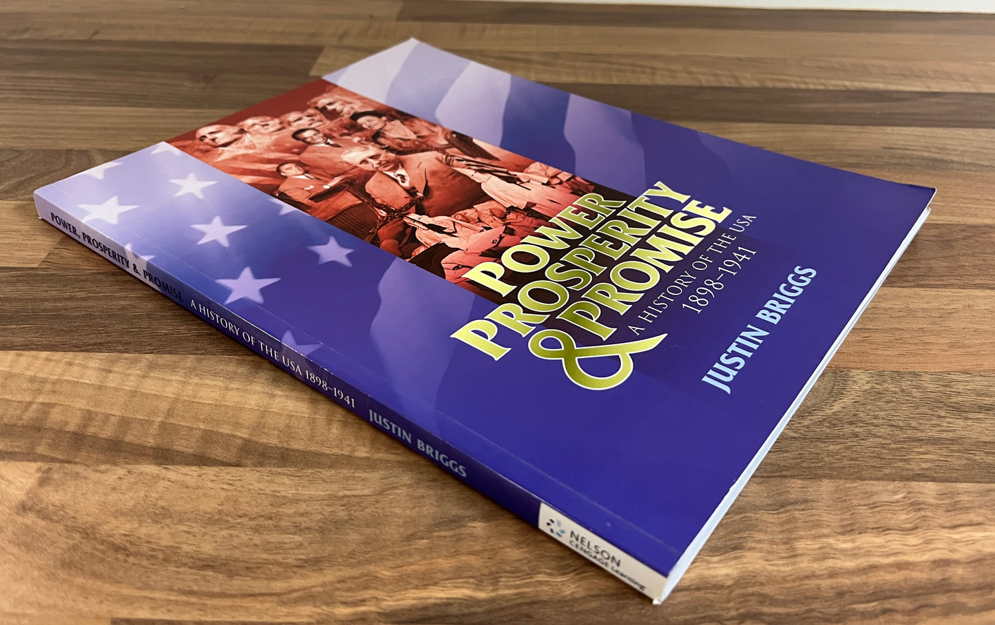 Power, Prosperity & Promise: A History of the USA 1898-1914 by Justin Briggs