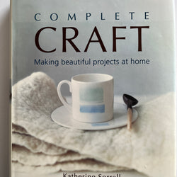 Complete Craft: Making Beautiful Projects at Home by Katherine Sorrel HC/DJ