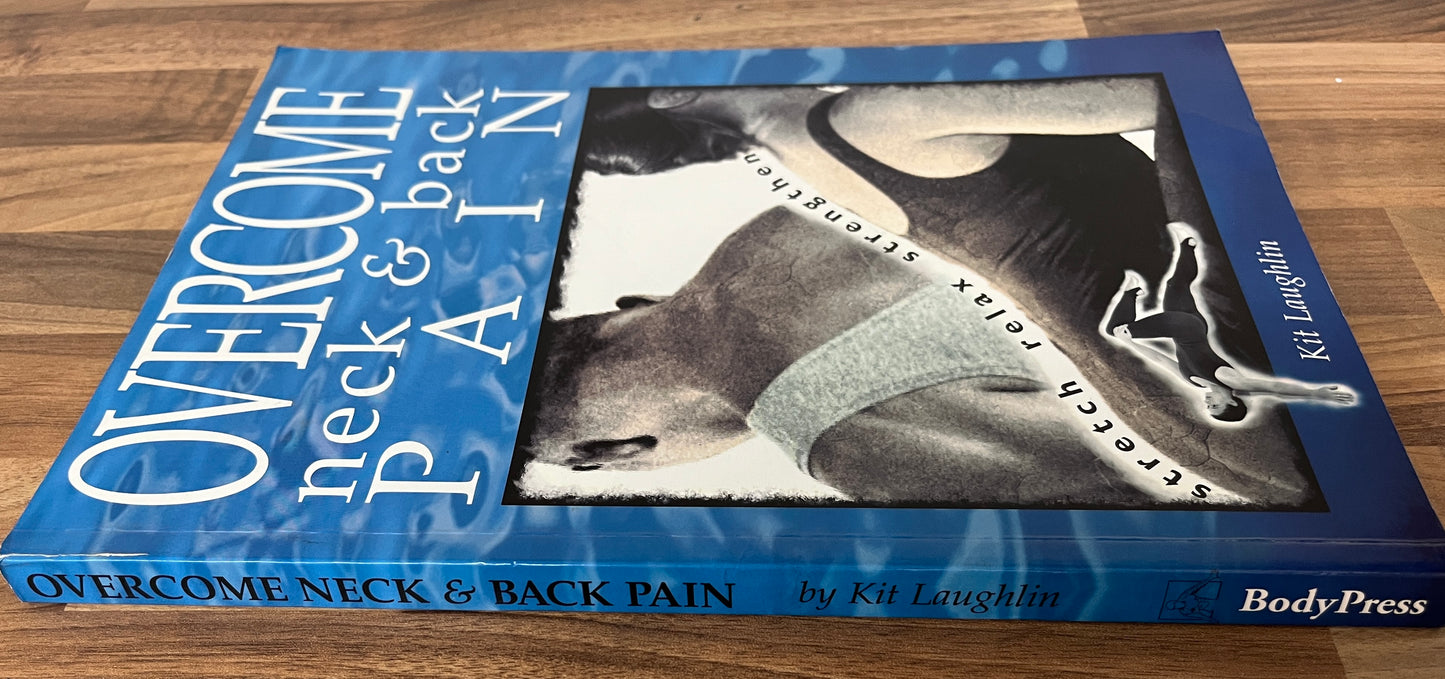 Overcome Neck and Back Pain, Stretch, Relax, Strengthen - Kit Laughlin