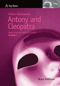 Top Notes: William Shakespeare's Antony and Cleopatra, HSC Advanced English Module C