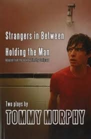 Strangers in Between; Holding the Man, Adapted from Timothy Conigrave by Tommy Murphy (Currency)