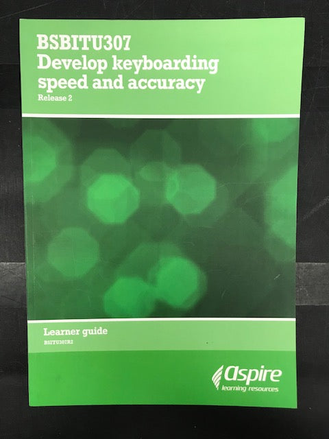 BSBITU307: Develop keyboarding speed and accuracy, Release 2 2016