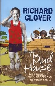 The Mud House: Four Friends, One Block of Land, No Power Tools by Richard Glover