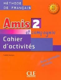 Amis et Compagnie: Cahier d'Activities Level 2 A1/A2