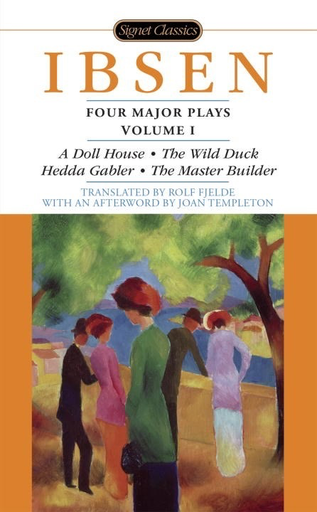 Four Major Plays: Volume I: A Doll House, The Wild Duck, Hedda Gabler, The Master Builder by Henrik Ibsen (Signet)