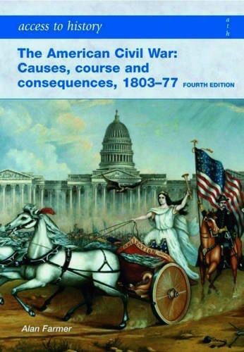 Access to History: American Civil War: Causes, Course and Consequences, 1803-1877 4th Ed. Alan Farmer