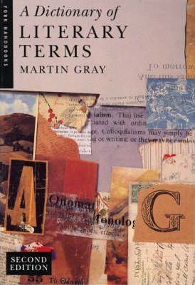 A Dictionary of Literary Terms, 2nd Edition by Martin Gray (York Handbook)