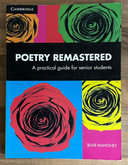 Poetry Remastered: A Practical Guide for Senior Students by Blair Mahoney