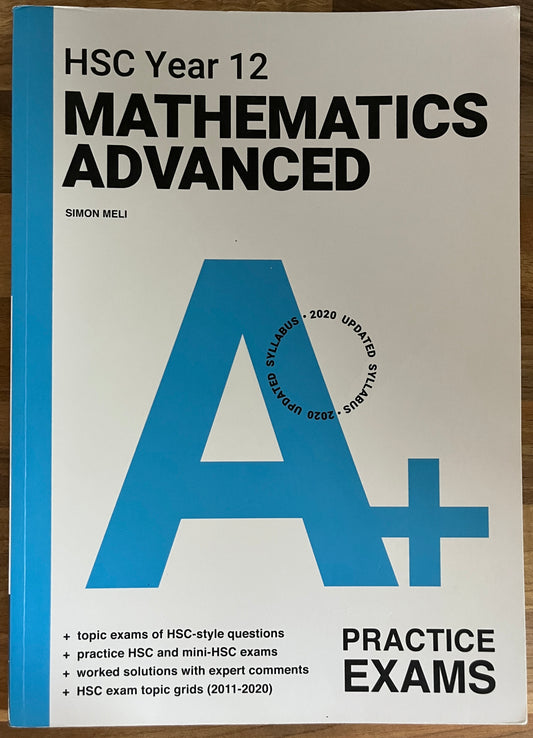 A+ HSC Year 12 Mathematics Advanced Practice Exams by Simon Meli (2020 Update Syllabus)