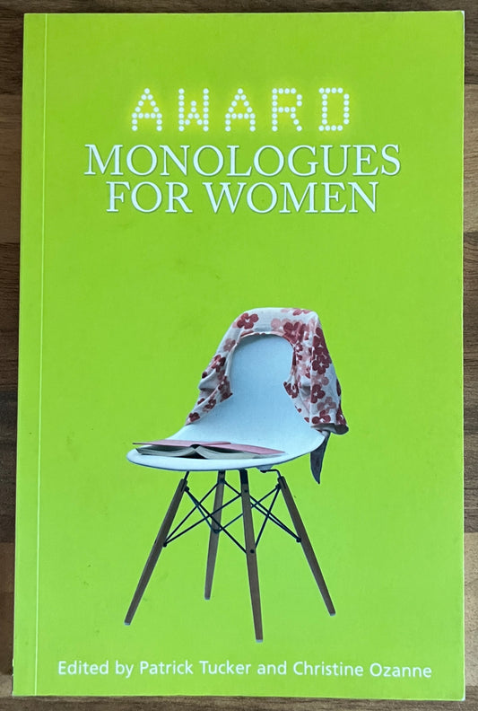 Award Monologues for Women edited by Patrick Tucker & Christine Ozanne