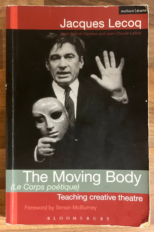 Moving Body (Le Corps Poetique) Teaching Creative Theatre  by Jacques Lecoq