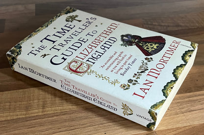 The Time Traveller's Guide to Elizabethan England by Ian Mortimer