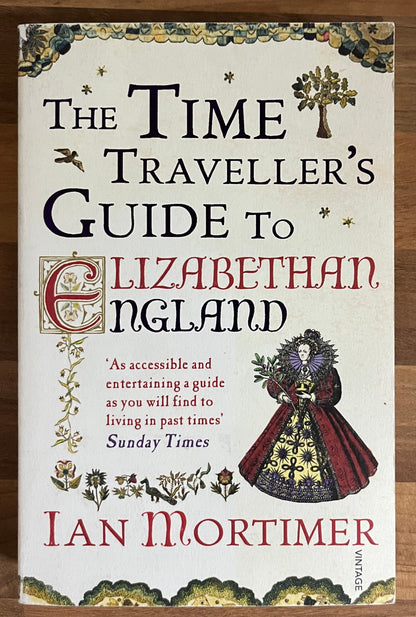 The Time Traveller's Guide to Elizabethan England by Ian Mortimer