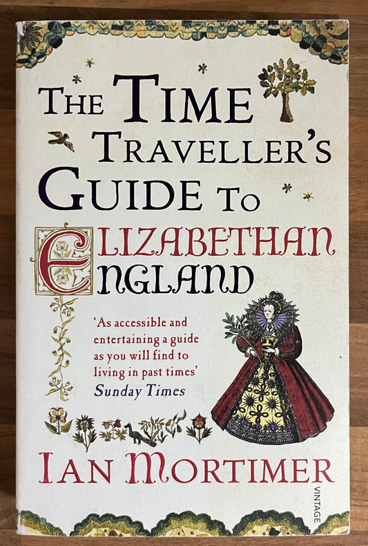 The Time Traveller's Guide to Elizabethan England by Ian Mortimer