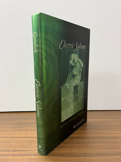 Electric Salome: Loie Fuller's Performance of Modernism by Rhonda K. Garelick HC/DJ