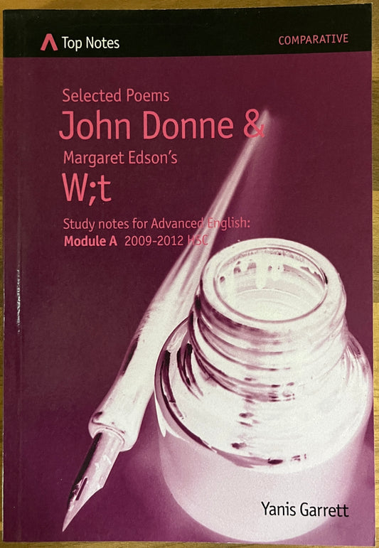 Top Notes: John Donne's Selected Poems & Margaret Edson's W;t, HSC Advanced English Module A 2009-2012