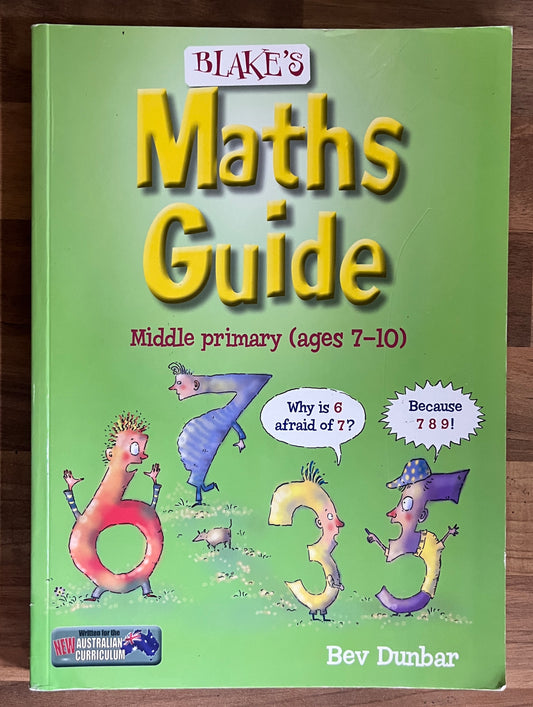 Blake's Maths Guide Middle primary (ages 7 to 10) by Bev Dunbar