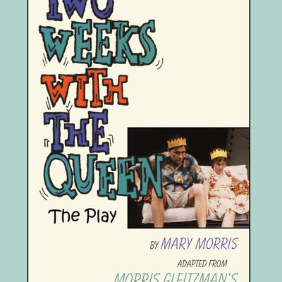Two Weeks With the Queen: The Play by Mary Morris (Currency Press Play)