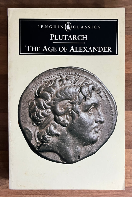 Plutarch: The Age of Alexander Translated by Ian Scott~Kilvert (Penguin Classics)