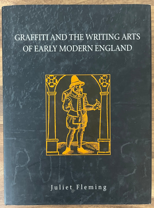 Graffiti and the Writing Arts of Early Modern England by Juliet Fleming HC/DJ
