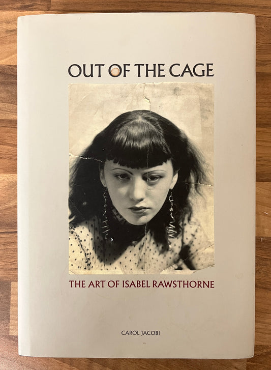 Out of the Cage: The Art of Isabel Rawsthorne by Carol Jacobi HC/DJ
