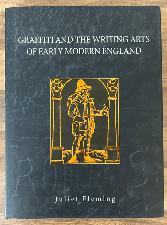 Graffiti and the Writing Arts of Early Modern England by Juliet Fleming HC/DJ