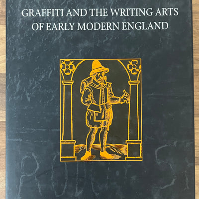 Graffiti and the Writing Arts of Early Modern England by Juliet Fleming HC/DJ
