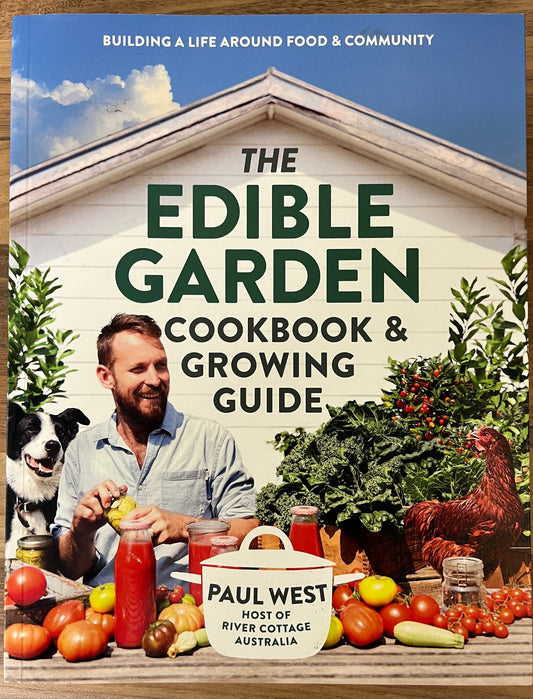 The Edible Garden Cookbook & Growing Guide by Paul West River Cottage Australia