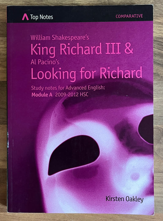 Top Notes: William Shakespeare's King Richard III & Al Pacino's Looking for Richard, HSC Advanced English Module A 2009-2012