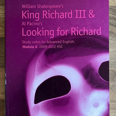 Top Notes: William Shakespeare's King Richard III & Al Pacino's Looking for Richard, HSC Advanced English Module A 2009-2012