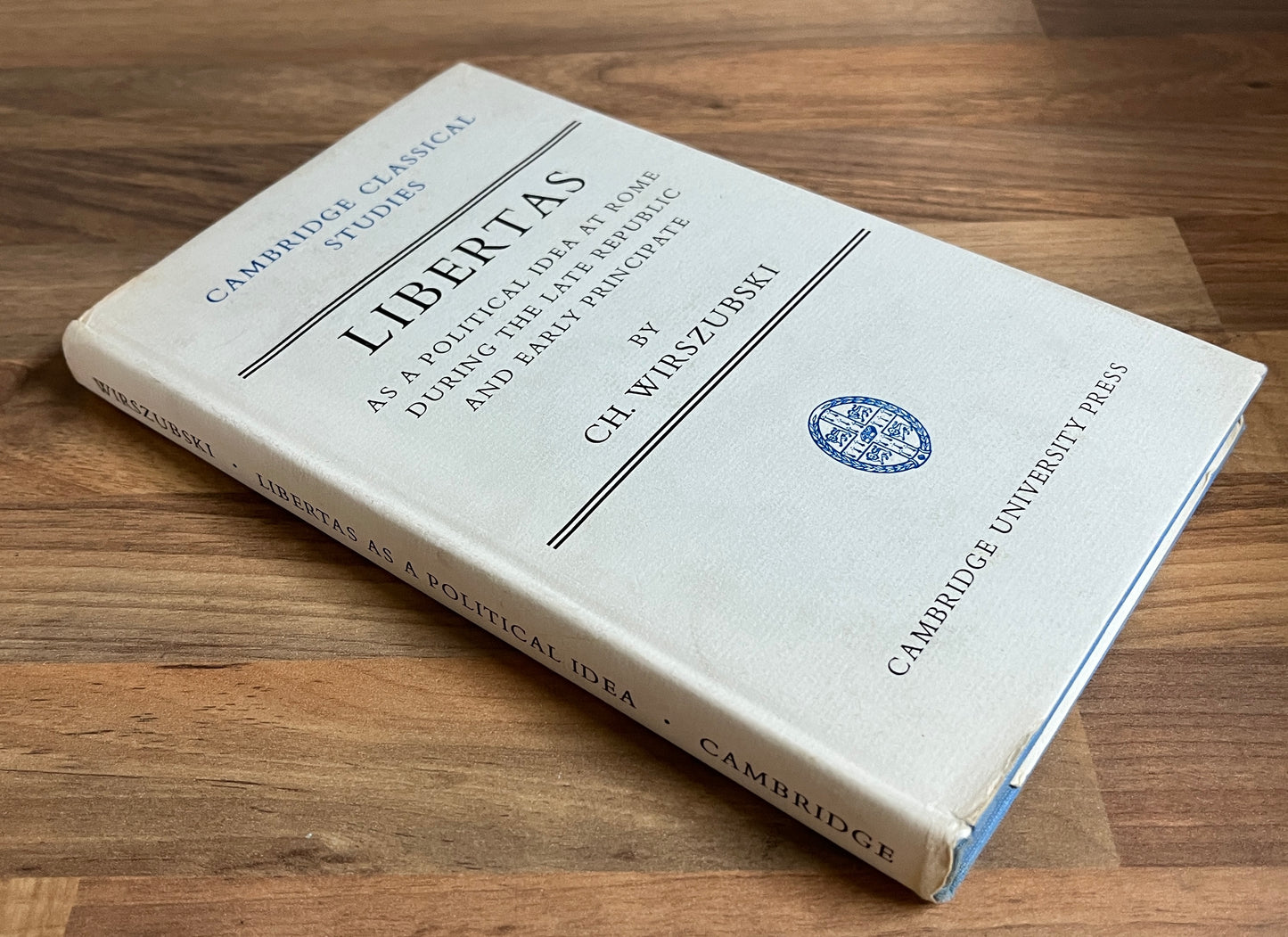 Libertas as a Political Idea at Rome during the Late Republic & Early Principate by CH. Wirszubski, Cambridge Classical Studies