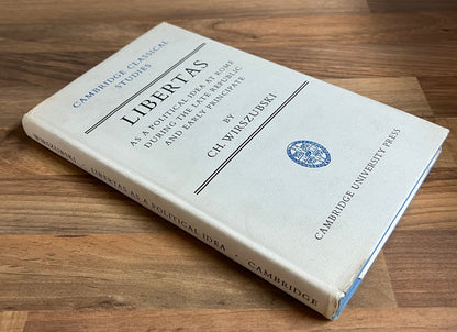 Libertas as a Political Idea at Rome during the Late Republic & Early Principate by CH. Wirszubski, Cambridge Classical Studies