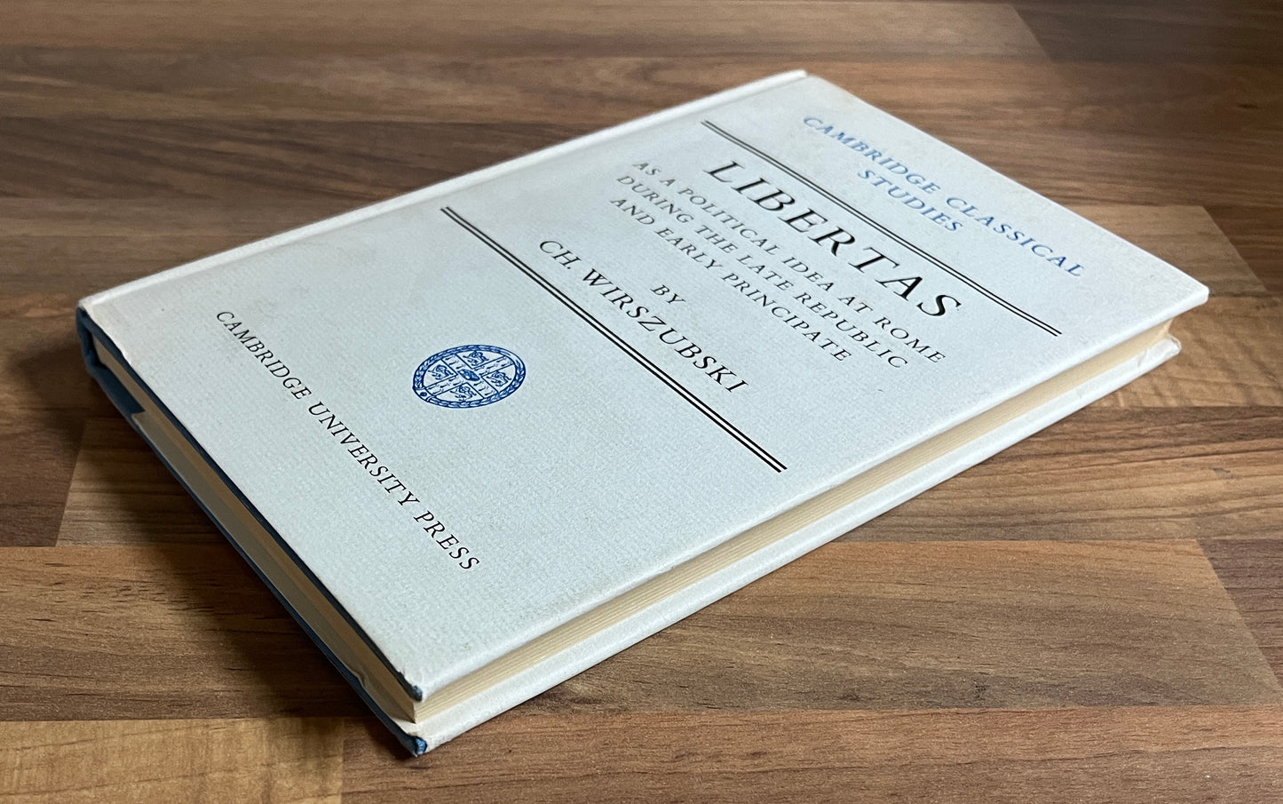 Libertas as a Political Idea at Rome during the Late Republic & Early Principate by CH. Wirszubski, Cambridge Classical Studies