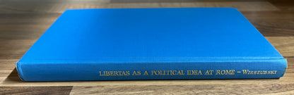 Libertas as a Political Idea at Rome during the Late Republic & Early Principate by CH. Wirszubski, Cambridge Classical Studies