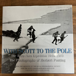 With Scott to the Pole: The Terra Nova Expedition 1910-1913, Photographs Ponting HC/DJ
