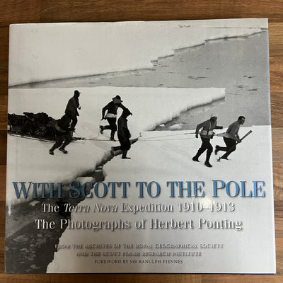 With Scott to the Pole: The Terra Nova Expedition 1910-1913, Photographs Ponting HC/DJ