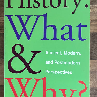 History: What & Why?, Ancient, Modern and Postmodern Perspectives, 2nd Edition Beverley Southgate