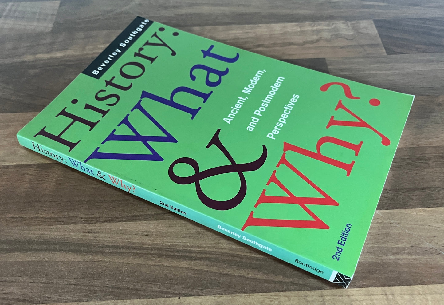 History: What & Why?, Ancient, Modern and Postmodern Perspectives, 2nd Edition Beverley Southgate