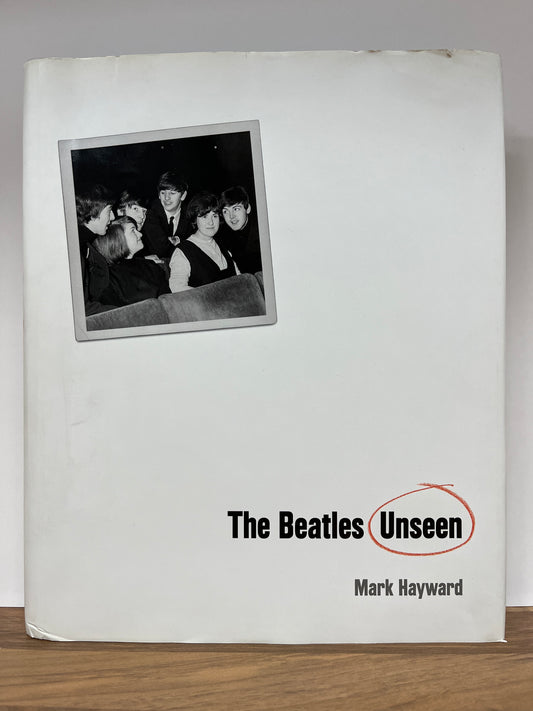 The Beatles Unseen by Mark Hayward (Hardcover/Dust Jacket)