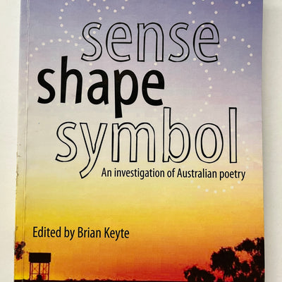 Sense Shape Symbol: An Investigation of Australian Poetry Edited by Brian Keyte
