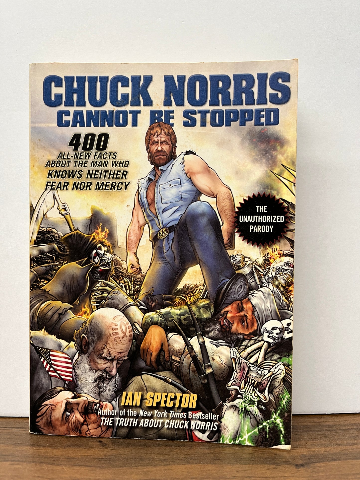 Chuck Norris Cannot be Stopped: 400 All-new Facts About the Man Who Knows Neither Fear Nor Mercy by Ian Spector