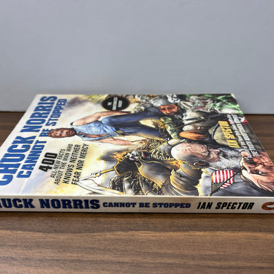Chuck Norris Cannot be Stopped: 400 All-new Facts About the Man Who Knows Neither Fear Nor Mercy by Ian Spector