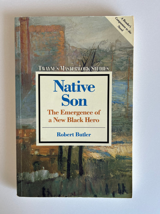 Native Son: The Emergence of a New Black Hero Notes by Robert Butler (Twayne's Masterwork Studies)