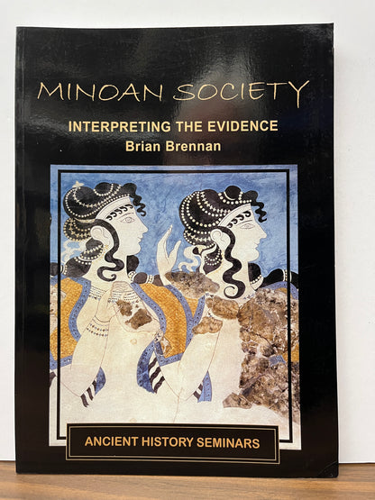 Minoan Society: Interpreting the Evidence by Brian Brennan