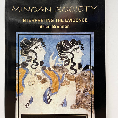 Minoan Society: Interpreting the Evidence by Brian Brennan