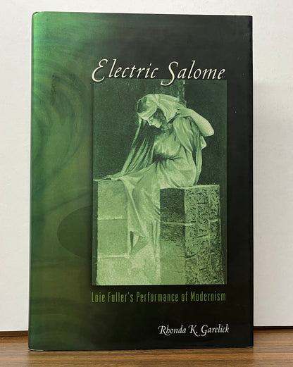 Electric Salome: Loie Fuller's Performance of Modernism by Rhonda K. Garelick HC/DJ