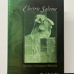 Electric Salome: Loie Fuller's Performance of Modernism by Rhonda K. Garelick HC/DJ