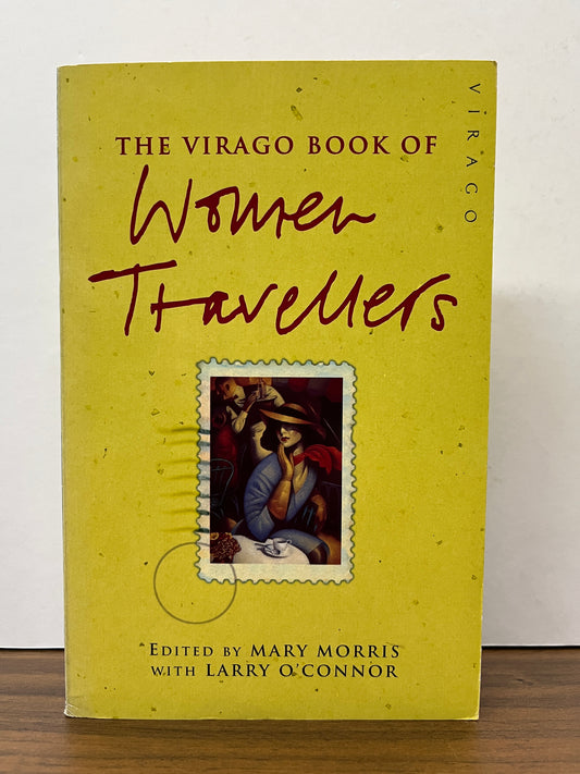 The Virago Book of Women Travellers Edited by Mary Morris & Larry O'Connor